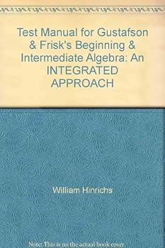Paperback Test Manual for Gustafson & Frisk's Beginning & Intermediate Algebra: An INTEGRATED APPROACH Book