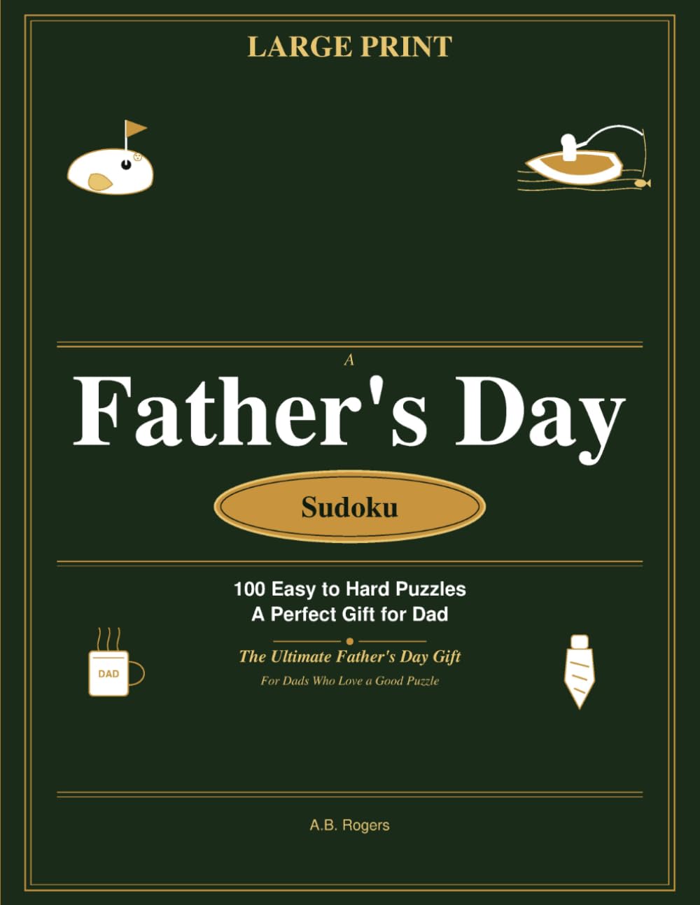 Father's Day Sudoku: 100 Easy to Hard Puzzles Large Print: A Thoughtful Father's Day Gift — Brain Training for the Dad Who Has Everything