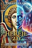 HEREJE 2.0: CÓMO SOBREVIVÍ A LA RELIGIÓN Y OTRAS AMENAZAS SOBRENATURALES