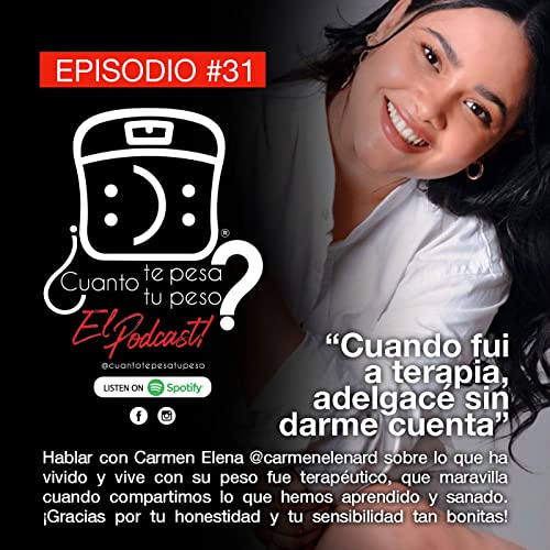 Ep. 31 - &ldquo;Cuando fui a terapia, adelgac&eacute; sin darme cuenta&rdquo; con Carmen Elena copertina