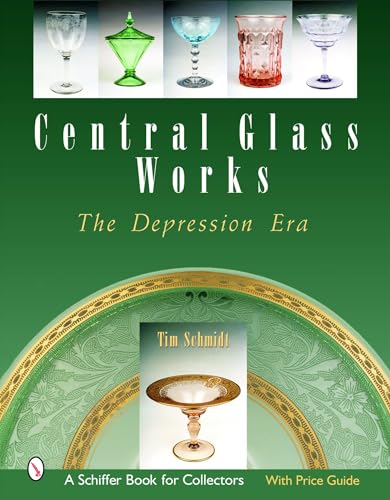 Central Glass Works: The Depression Era (Schiffer Book for Collectors with Price Guide)