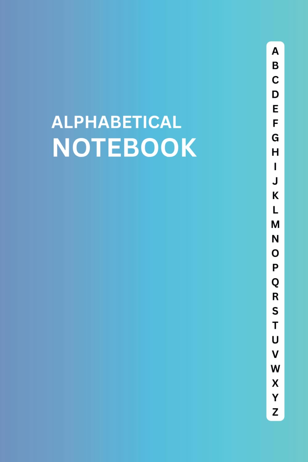 Alphabetical Notebook: Lined Journal Organizer | A–Z Printed Tabs and a Clean Layout for Tracking Information | 6 Pages per Letter