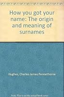 How you got your name: The origin and meaning of surnames B0007JYXL6 Book Cover
