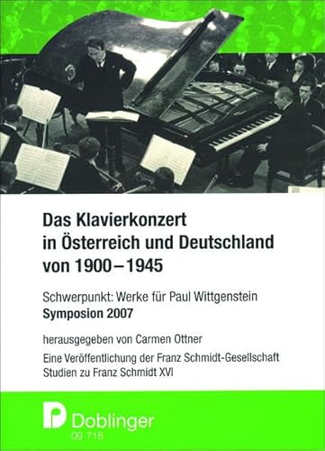 Studien zu Franz Schmidt / Das Klavierkonzert in Österreich und Deutschland von 1900-1945: Schwerpunkt: Werke für Paul Wittgenstein. Symposion 2007