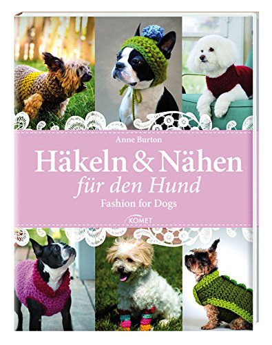 Häkeln & Nähen für den Hund: Fashion for Dogs
