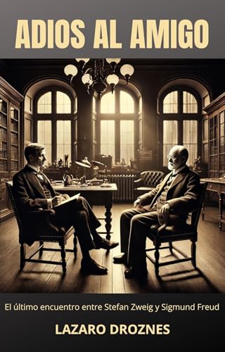 ADIÓS AL AMIGO. El último encuentro entre Stefan Zweig y Sigmund Freud: Dos de las mentes más brillantes de su tiempo se enfrentan a los horrores de un ... borde de la destrucción. (Spanish Edition)