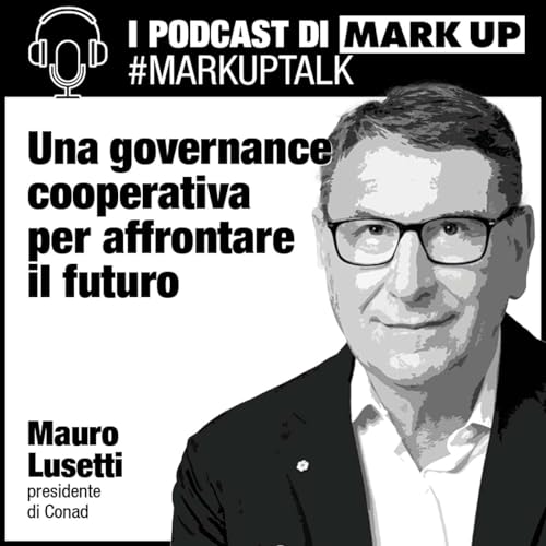 Page de couverture de Mauro Lusetti (Conad): “Una governance cooperativa per affrontare il futuro” #markuptalk