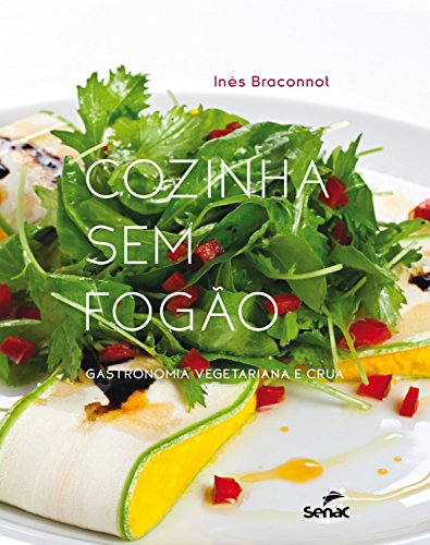 Cozinha sem fogão: Gastronomia vegetariana e crua Cozinha sem fogão: Gastronomia vegetariana e crua
