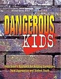 Dangerous Kids: Boys Town's Approach for Helping Caregivers Treat Aggressive Andviolent Youth