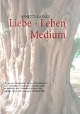  Liebe - Leben - Medium: Heraus aus Depression, Angst, Panikattacken und \