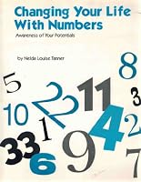 Changing Your Life with Numbers: Awareness of Your Potentials 0963684132 Book Cover