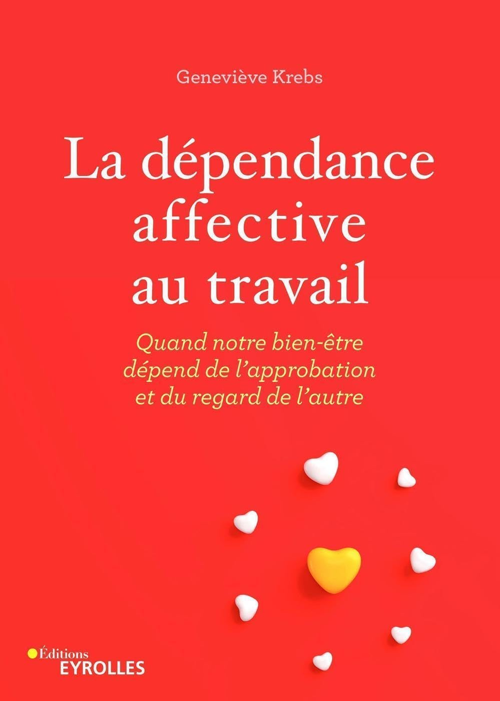 La dépendance affective au travail: Quand notre bien-​être dépend de l'approbation et du regard de l'autre