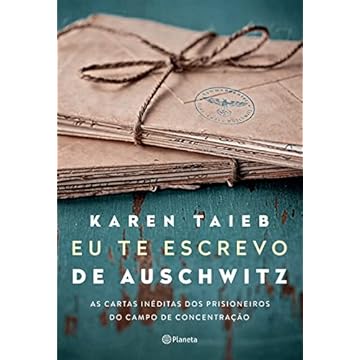 Capa do livro Eu te escrevo de Auschwitz: As cartas inéditas dos prisioneiros do campo de concentração