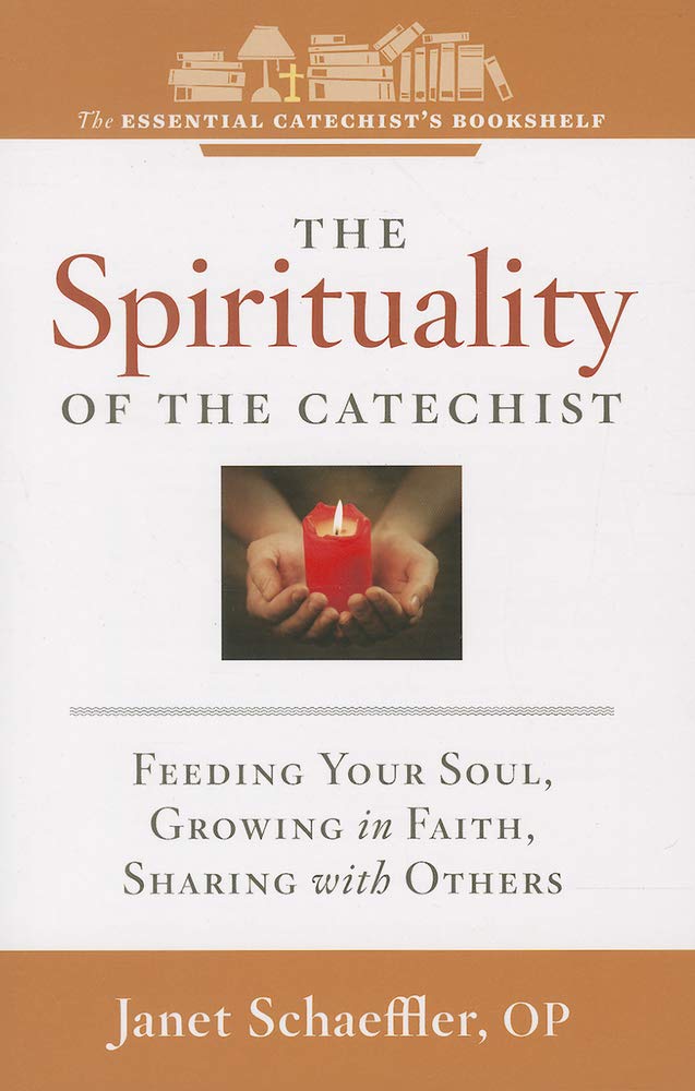 The Spirituality of a Catechist: Feeding Your Soul, Growing in Faith, Sharing with Others (Essential Catechist's Bookshelf) Paperback – March 26, 2014