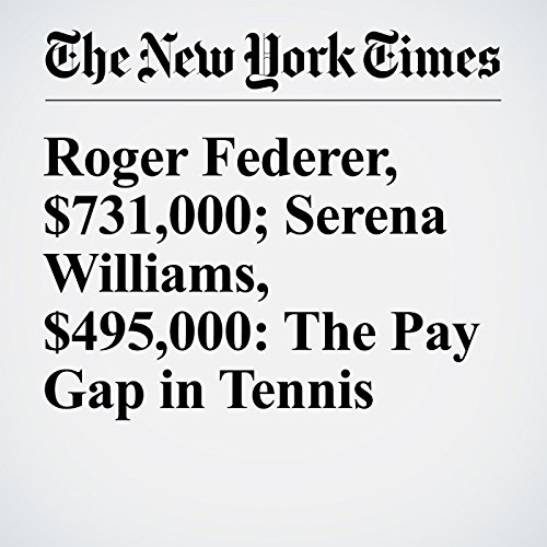 Roger Federer, $731,000; Serena Williams, $495,000: The Pay Gap in Tennis cover art