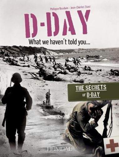 D-Day, What We Haven't Told You: The Secrets of D-Day