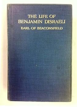 The Life of Benjamin Disraeli: Earl of Beaconsfield; Volume 4