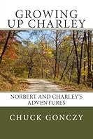Growing up Charley: Norbert and Charley's Adventures 1502987120 Book Cover