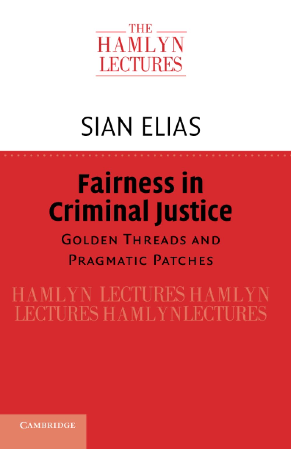 Fairness in Criminal Justice: Golden Threads and Pragmatic Patches (The Hamlyn Lectures)