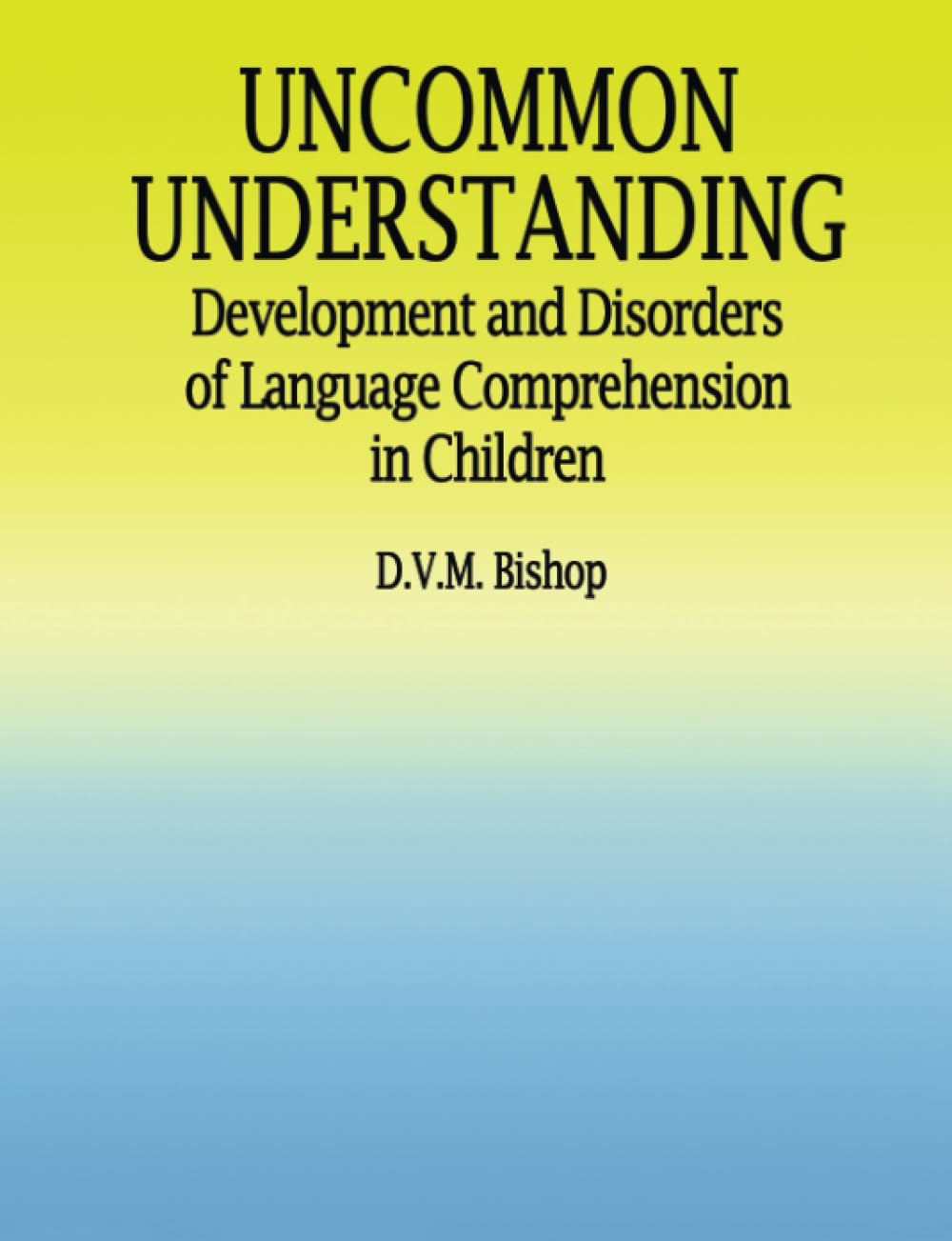 Uncommon Understanding: Development and Disorders of Language Comprehension in Children