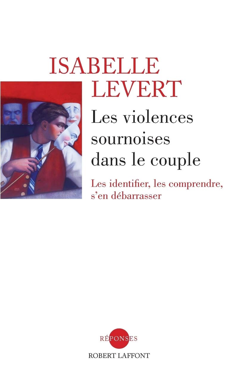 Les violences sournoises dans le couple: Les identifier, les comprendre, s'en débarrasser