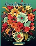 Flowers In Vases Adult Coloring Book: 60 beautiful Illustrations Pages for Relaxing and Stress Relief.