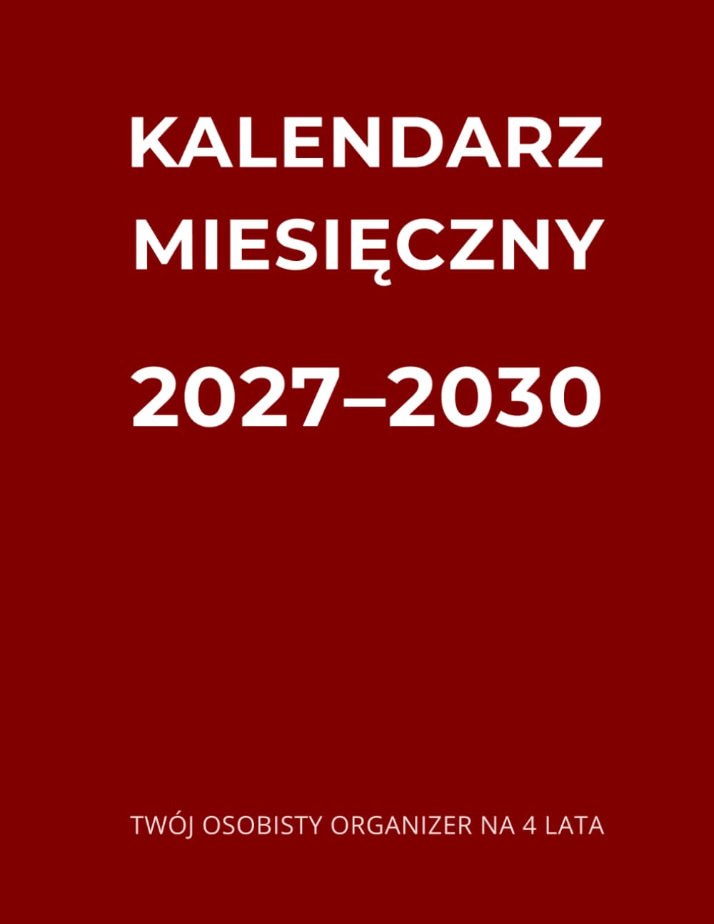 KALENDARZ MIESIĘCZNY 2027–2030: TWÓJ OSOBISTY ORGANIZER NA 4 LATA