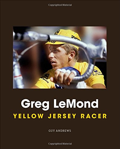Greg LeMond: Yellow Jersey Racer