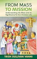 From Mass to Mission: Understanding the Mass and Its Significance for Our Christian Life 1616713003 Book Cover