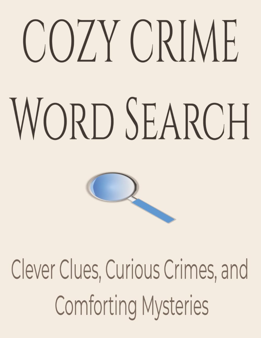 COZY CRIME WORD SEARCH: Clever Clues, Curious Crimes, and Comforting Mysteries