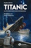  Titanic: 24 Stunden bis zum Untergang: 24 Stunden bis zum Untergang  Lesebuch mit behutsamer Aufarbeitung
