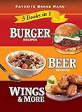 Burger Recipes, Beer Recipes, Wings & More (Favorite Brand Name 3 Books in 1)