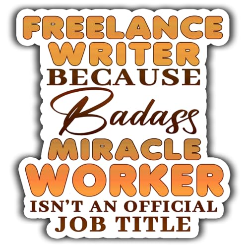 Freelance Writer Vinyl Sticker 4.5in Freelance Writer Because Badass Miracle Worker Isn't an Official Job Title Stickers Gift for Coworker - Decal for Laptop, Phone Case, Tumbler, Mug, Toolboxes