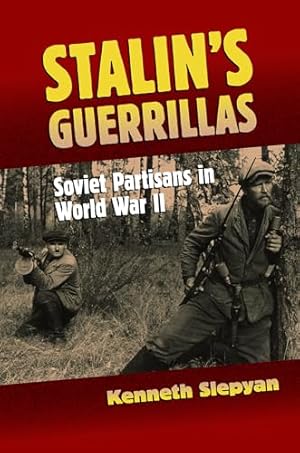 Stalin's Guerrillas: Soviet Partisans in World War II (Modern War Studies)