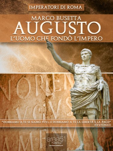 Augusto. L’uomo che fondò l’Impero (Imperatori di Roma Vol. 1