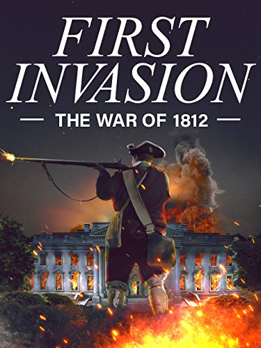 First Invasion: The War of 1812 First Invasion: The War of 1812