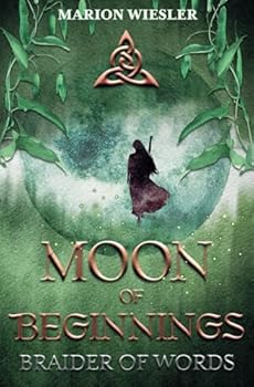 Moon of Beginnings: Prequel to Braider of Words, a Celtic historical fiction series