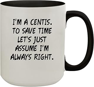 I'm A Centis. To Save Time Let's Just Assume I'm Always Right. - 15oz Colored Inner & Handle Ceramic Coffee Mug, Black