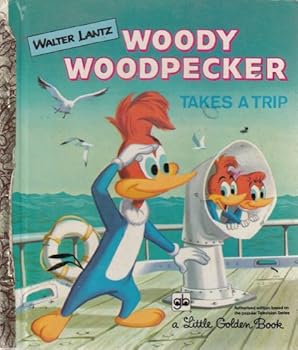 Woody Woodpecker Takes a Trip (A Little Golden Book)