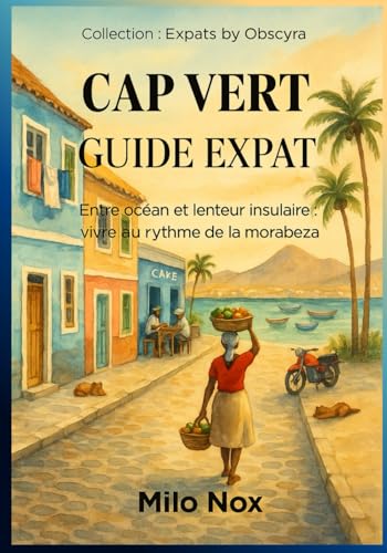 CAP VERT GUIDE EXPAT: Entre océan et lenteur insulaire : vivre au rythme de la morabeza