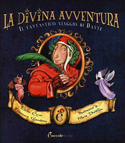 La divina avventura. Il fantastico viaggio di Dante. Ediz. illustrat