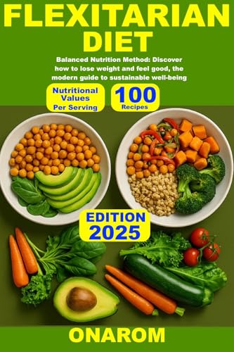 FLEXITARIAN DIET: Balanced Nutrition Method: Discover how to lose weight and feel good, the modern guide to sustainable well-being