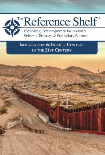 Immigration & Border Control in the 21st Century (4) (Reference Shelf: Exploring Contemporary Issues with Selected Primary & Secondary Sources, 97)      Paperback – August 10, 2025