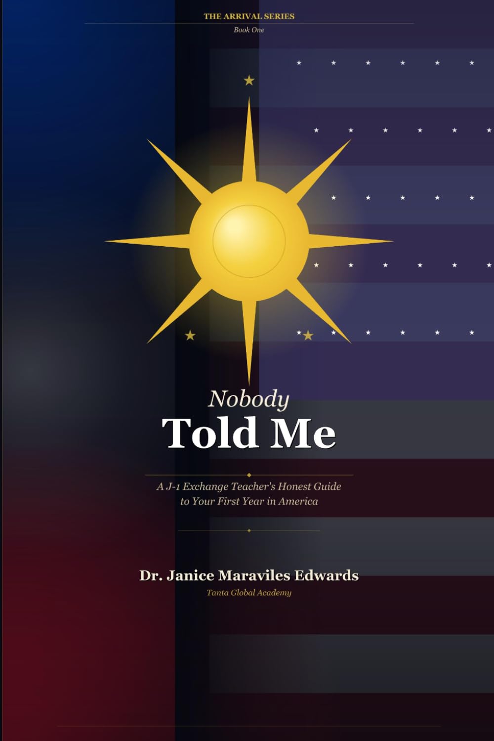 Nobody Told Me: A J-1 Exchange Teacher's Honest Guide to Your First Year in America (The Arrival Series)