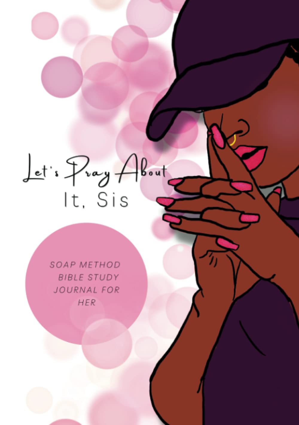 Let's Pray about it, Sis Soap Method Bible Study Journal: Bible Study Journal for Teens and Women