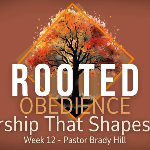 Rooted | Worship That Shapes Life | Week 12