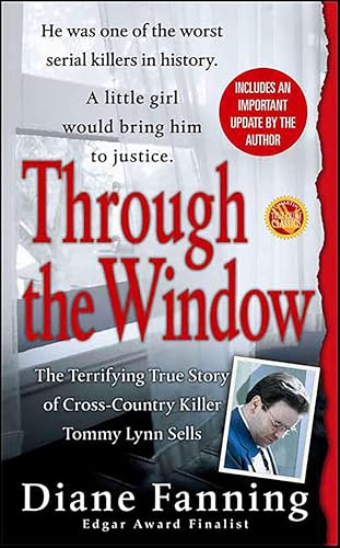 Through the Window: The Terrifying True Story of Cross-Country Killer Tommy Lynn Sells (St. Martin's True Crime Library)