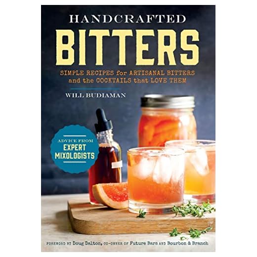 Handcrafted Bitters: Simple Recipes for Artisanal Bitters and the Cocktails That Love Them