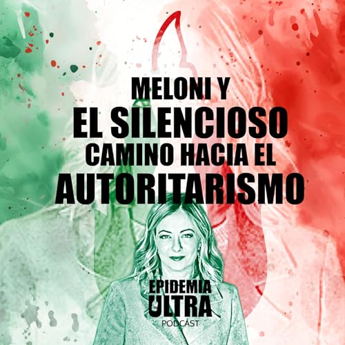 Meloni y el silencioso camino hacia el autoritarismo