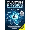 Quantum Physics for Beginners: From Wave Theory to Quantum Computing. Understanding How Everything Works by a Simplified Explanation of Quantum Physics and Mechanics Principles
